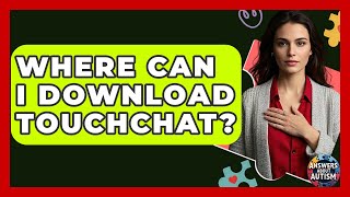 Where Can I Download TouchChat - Answers About Autism