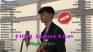 Elliot James Reay Hits Songs 2023  Greatest playlist Songs  Elliot James Reay