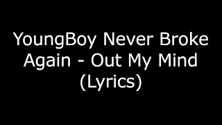 YoungBoy Never Broke Again - Out My Mind (Lyrics)