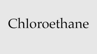 How to Pronounce Chloroethane