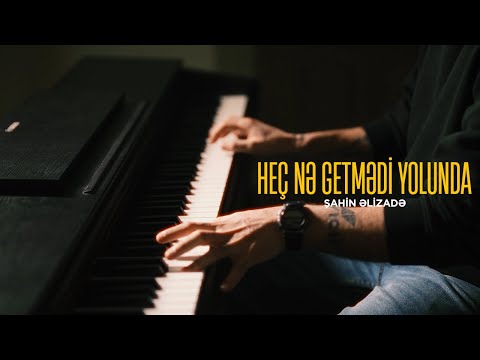 Şahin Əlizadə - Heç Nə Getmədi Yolunda (Rəsmi Musiqi Videosu)