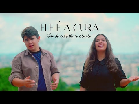 Ele é a cura - João Marcos e Maria Eduarda.