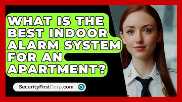 What Is The Best Indoor Alarm System For An Apartment? - SecurityFirstCorp.com