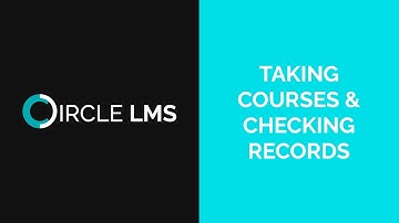 Circle LMS: Taking Courses and Checking Records