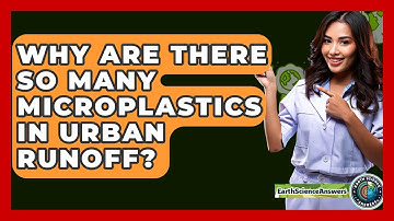 Why Are There So Many Microplastics In Urban Runoff? - Earth Science Answers