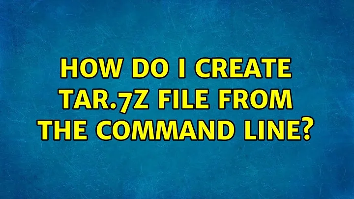 Ubuntu: How do I create tar.7z file from the command line? (4 Solutions!!)
