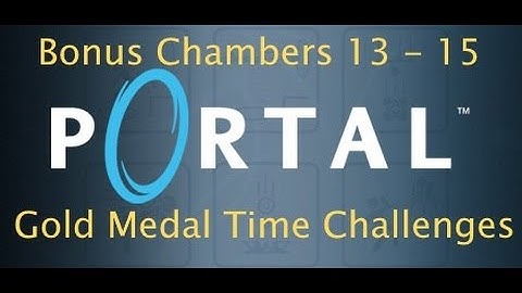Portal Bonus Maps: Chambers 13 - 15 Gold Medal Time Challenges