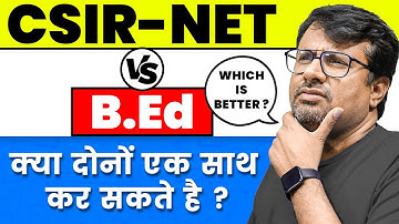 CSIR NET V/s B.Ed. | क्या CSIR NET और B.Ed. एक साथ कर सकते हैं ? | Which has Better Options ?