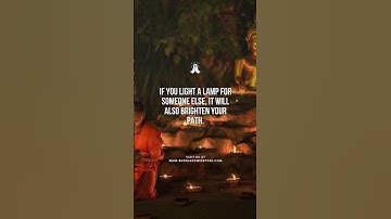 If you light a lamp for someone else, It will also brighten your path.