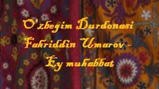 Fahriddin Umarov - Ey Muhabbat (O'zbegim Durdonasi)