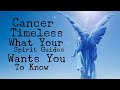 Cancer - Timeless! - What Your Spirit Guides Wants You To Know!