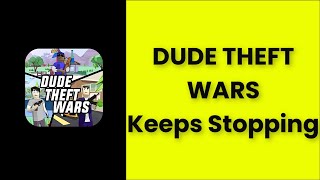 DUDE THEFT WARS Keeps Stopping Error Android & Ios - 2022 - Fix screenshot 3