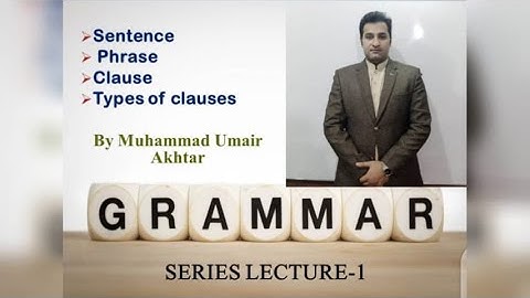 Grammar part 1 , Sentence , phrase , Claus , types of clauses