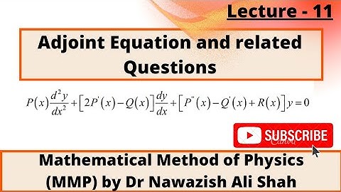 Adjoint Equation and related Questions ,Mathematical Method of Physics (MMP) by Dr Nawazish Ali Shah