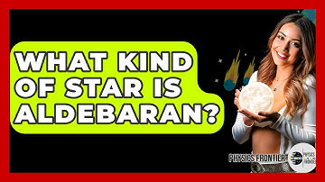 What Kind Of Star Is Aldebaran? - Physics Frontier