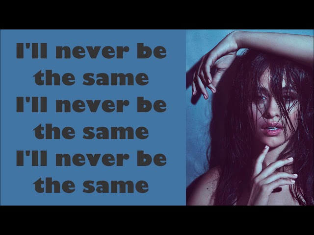 Camila Cabello ~ Never Be The Same (Radio Edit) ~ Lyrics class=