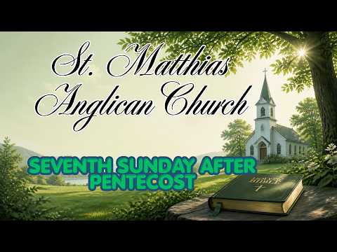 St. Matthias Anglican Church: Seventh Sunday after Pentecost Proper 9A