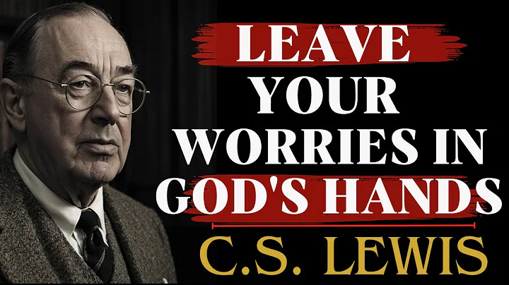 Leave It in God’s Hands, He Knows You’re Tired | C.S Lewis Sermons