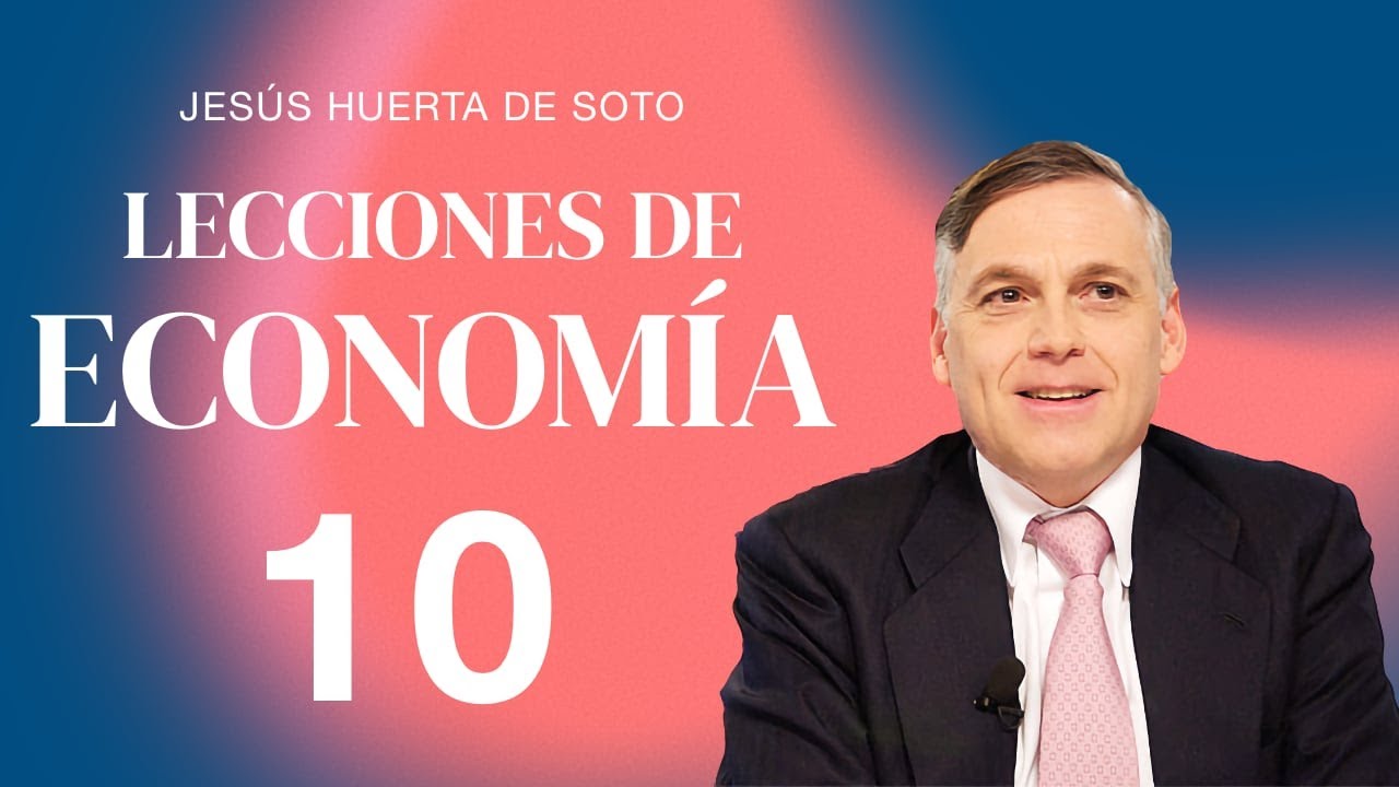 Lecciones de Economía con Huerta de Soto - 10