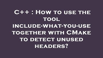 C++ : How to use the tool include-what-you-use together with CMake to detect unused headers?