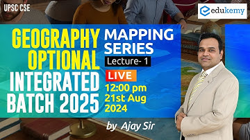Mapping Series | Lecture-1 | Geo. Optional Integrated Batch 2025 (August) | Ajay Sir | Edukemy IAS