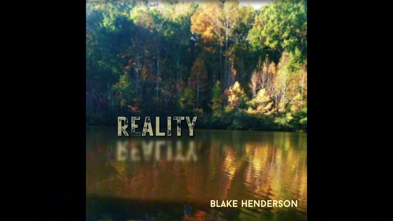 Watch Reality | Blake Henderson | Audio on YouTube Watch Reality | Blake Henderson | Audio on YouTube