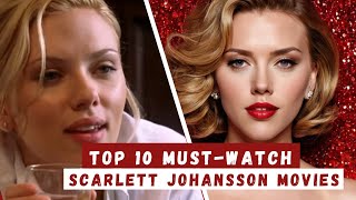 TOP 10 MUST WATCH SCARLETT JOHANSSON MOVIES
