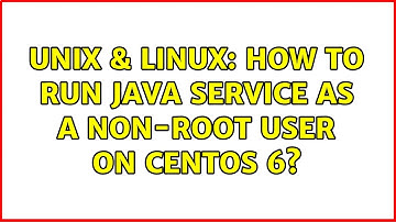 Unix & Linux: How to run java service as a non-root user on CentOs 6?