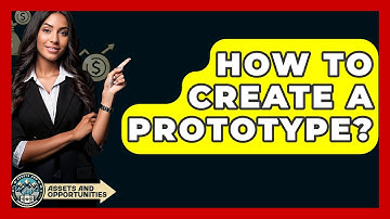 How To Create A Prototype? - AssetsandOpportunity.org
