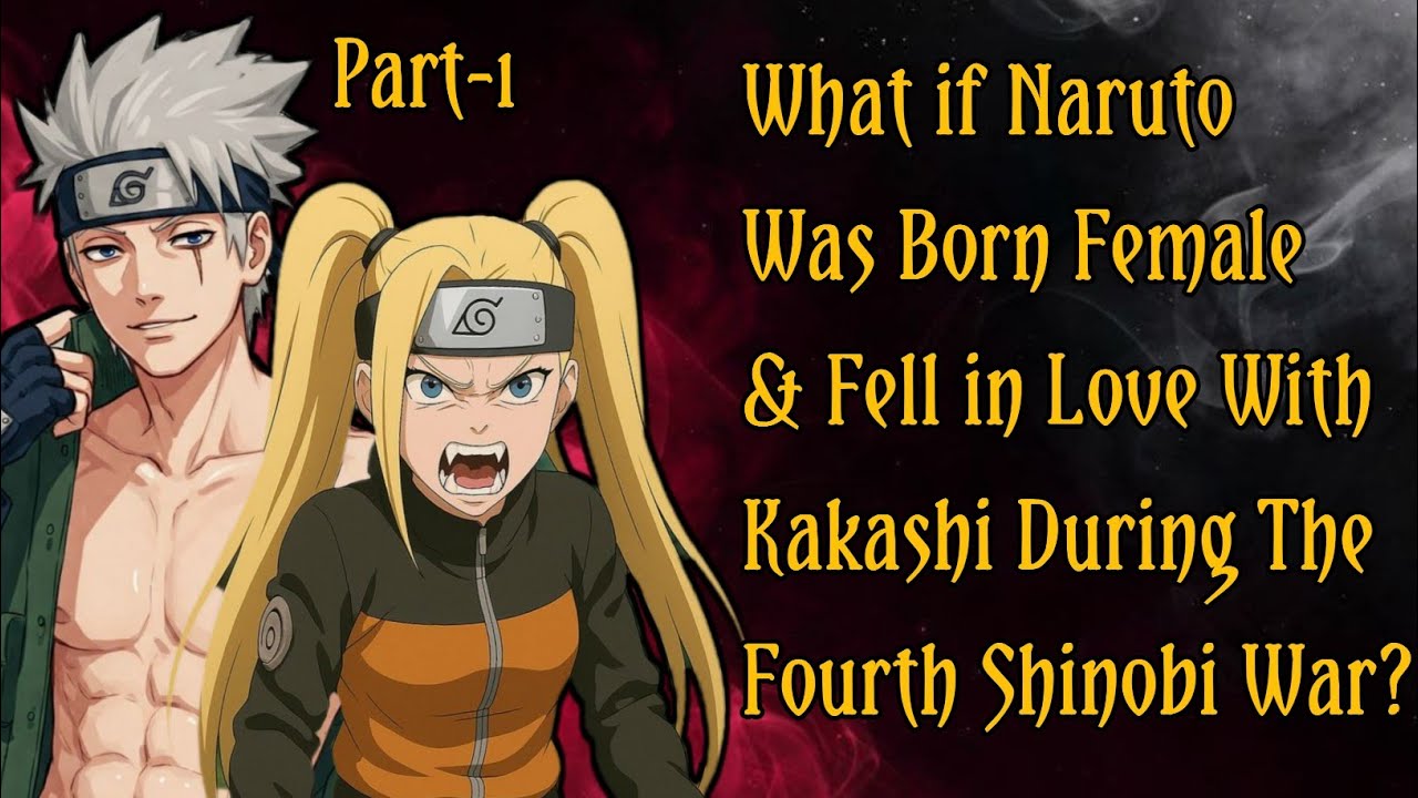 What If Naruto Was Born Female and Fell in Love With Kakashi During the Fourth Shinobi War?/PART 1