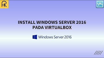 SETUP INSTALLASI WINDOWS SERVER 2016 DI VIRTUALBOX 6.1