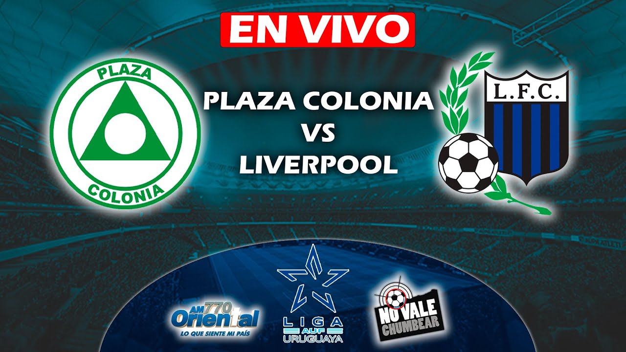 🔴EN VIVO: PLAZA COLONIA VS LIVERPOOL - CAMPEONATO URUGUAYO🔴 - YouTube