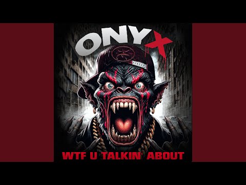 Onyx - WTF U Talkin' About