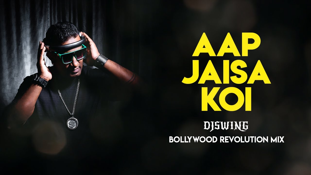 AAP JAISA KOI DJ SWING BOLLYWOOD REVOLUTION MIX