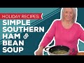 Holiday Cooking & Baking Recipes: Simple Southern Ham & Bean Soup Recipe