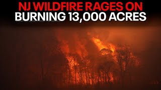 NJ wildfire continues to rage on after burning 13,250 acres
