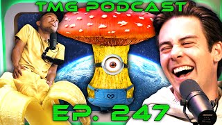 Tripping on Shrooms | TMG - Episode 247