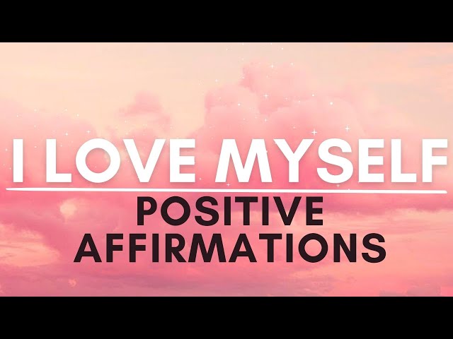 I Love Myself Affirmations | SELF LOVE Positive Affirmations class=