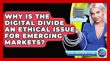 Why Is The Digital Divide An Ethical Issue For Emerging Markets? - Internet Infrastructure Explained