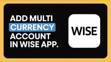 How to Add Multi Currency Account in Wise App (Step by Step Tutorial 2025)