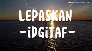 Lepaskan - Idgitaf [Lirik Lagu] - Spotify Indonesia