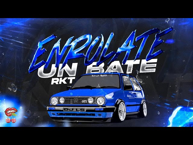 ENROLA UN BATE RKT | DJ LS 🍒