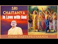 Sri chaitanya  in love with god  swami sarvapriyananda