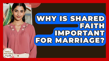 Why Is Shared Faith Important For Marriage? - Family Matters in Faith
