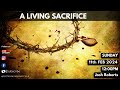 A Living Sacrifice | Josh Roberts | Sunday Service | 11th February 2024 | 12:00PM