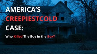 CRIME STORY  America’s Creepiest Cold Case  Who Killed the Boy in the Box