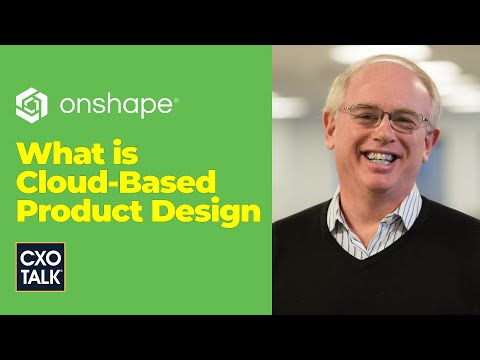 What is Cloud-Based Product Design? (with PTC Onshape) | CXOTalk