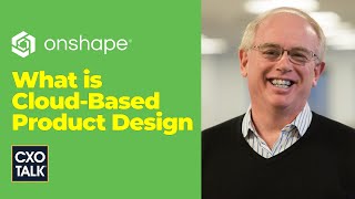 What is Cloud-Based Product Design? (with PTC Onshape) | CXOTalk