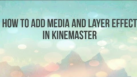 How to add media and layer effect in KineMaster