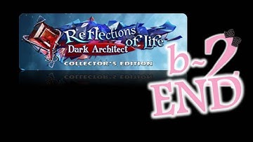 Reflections of Life 3: Dark Architect (CE) - Bonus Ep2 - The End - w/Wardfire